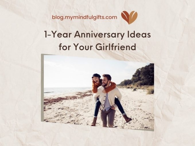 Meaningful 1-Year Anniversary Ideas for Girlfriend: From Moments to Milestones