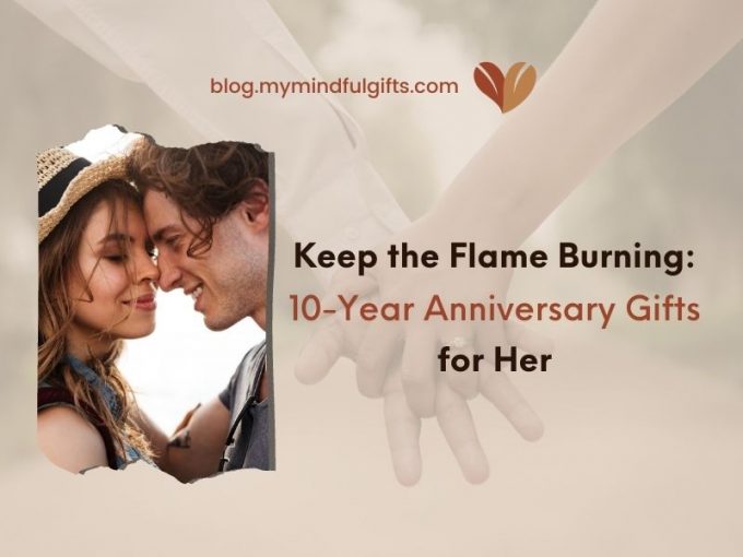 Keep the Flame Burning with These Romantic 10-Year Anniversary Gifts for her