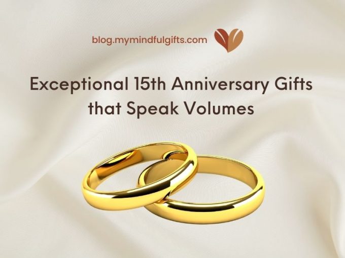 From the Heart to Her Hands: Exceptional 15th Anniversary Gifts that Speak Volumes