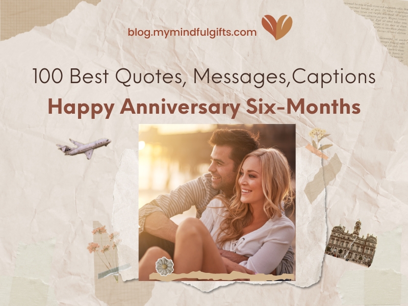 100 Happy 6 month Anniversary Quotes, Messages, Captions