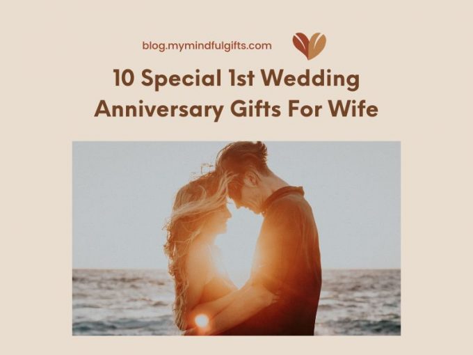 From Classic to Modern: 10 Special 1st Wedding Anniversary Gifts for Wife that She’ll Adore