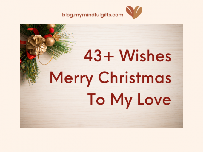 43+ “Merry Christmas To My Love” Wishes in this Holiday Season