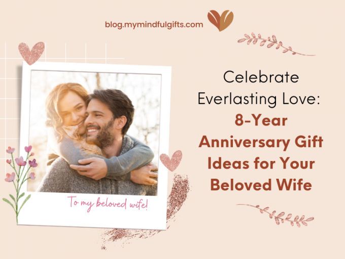 Celebrate Everlasting Love: Top 45+ Traditional 8 Year Anniversary Gift Ideas For Your Beloved Wife