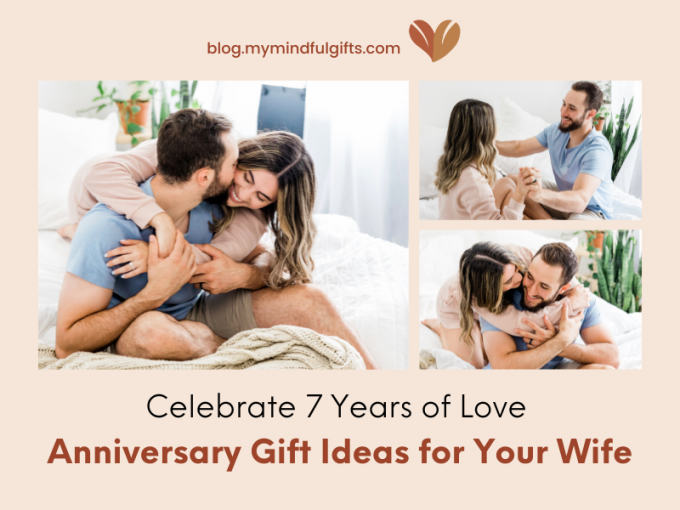 Celebrate 7 Years of Love: Top 30+ Traditional 7 Year Anniversary Gift Ideas for Your Wife