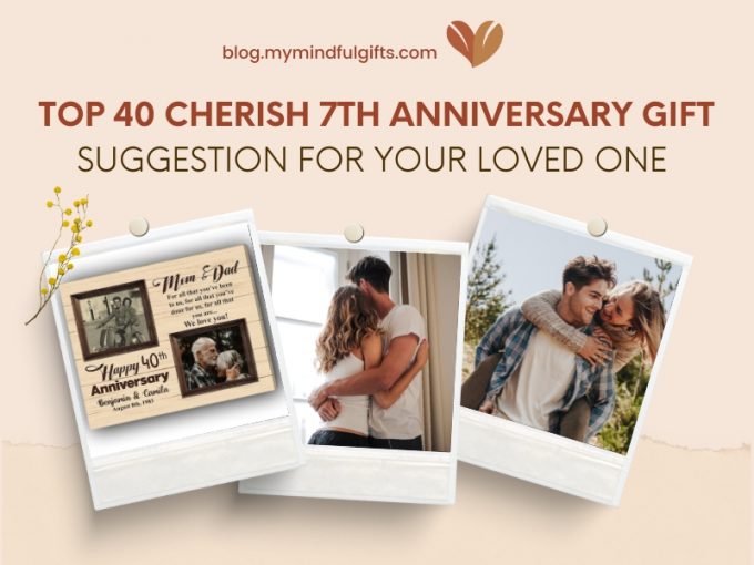 Top 40 Cherish 7th Anniversary Gift Suggestion for Your Loved One