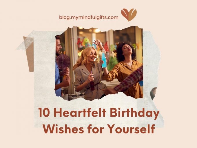 10 Birthday Wishes for Yourself: Celebrating Another Year of Growth and Gratitude