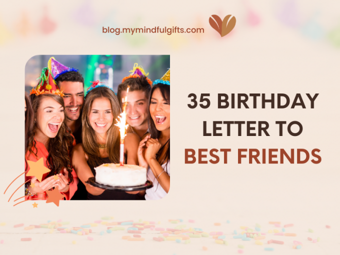 Top 35 Birthday Letters To Best Friends To Cherish The Day