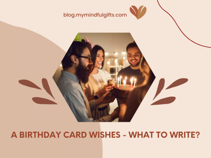Birthday Card Wishes: How to Write It Thoughtfully?