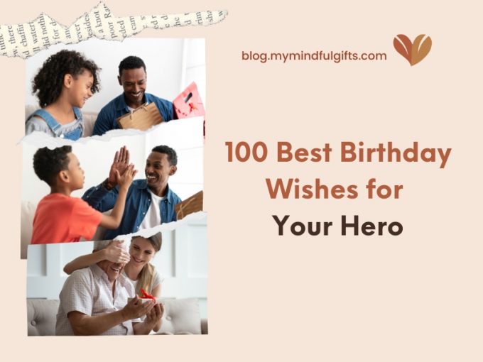 100 Best Birthday Wishes for Your Dad a.k.a Your Hero
