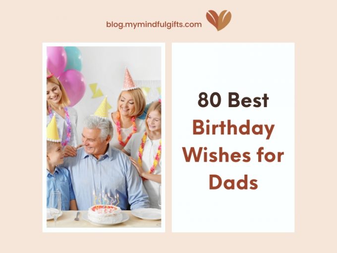 80 Best Birthday Wishes for Dad That’ll Secure Your Spot as His Favorite Child