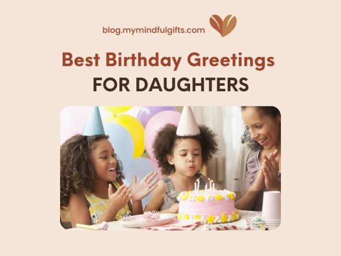 110 Best Birthday Greetings for Daughters to Cherish Moments