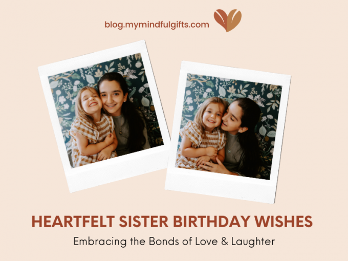 Heartfelt Sister Birthday Wishes: Embracing the Bonds of Love and Laughter