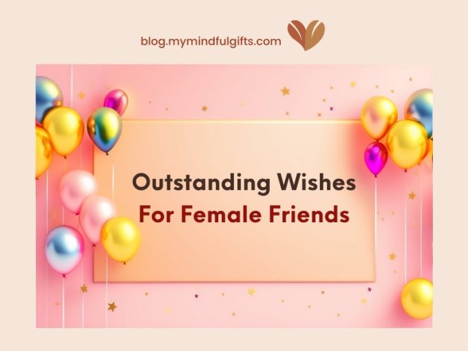 120 Happy Birthday For Female Friend Wishes to Discover