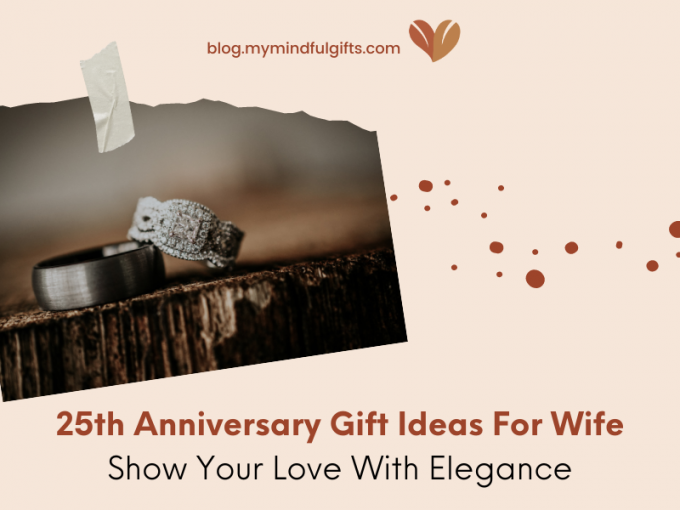 25th Anniversary Gifts For Wife: Show Your Love And Appreciation With Romantic Presents