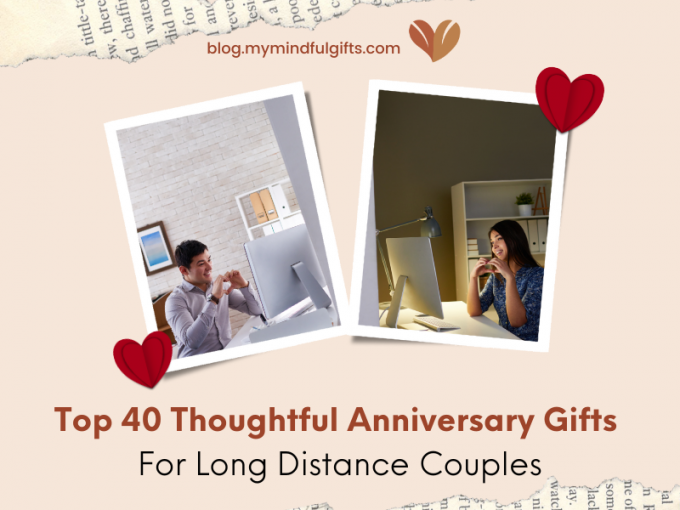 Top 40 Thoughtful Anniversary Gifts For Long Distance Couples