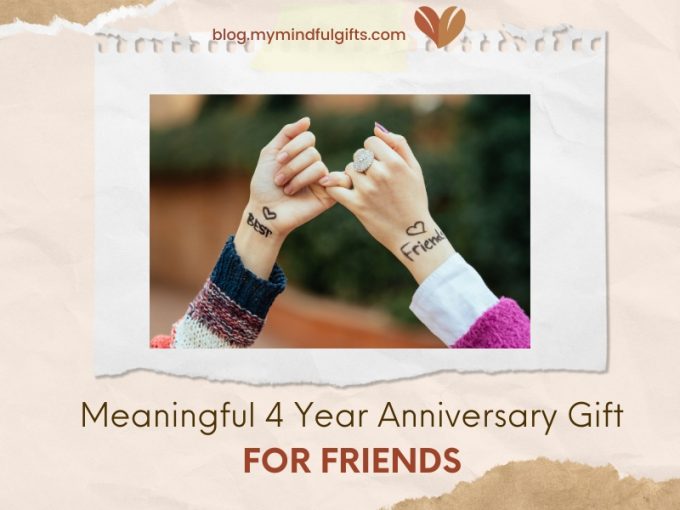 Top 30 Meaningful 4 Year Anniversary Gift For Friendships