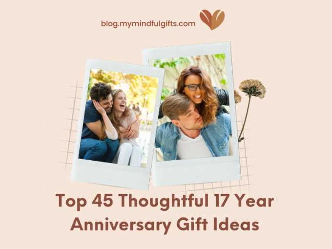 Celebrating Everlasting Love: Top 45 Thoughtful 17 Year Anniversary Gift Ideas