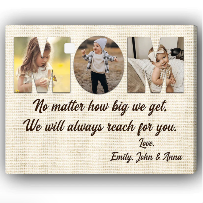 Custom Canvas Print “Mom, No Matter How Big We Get, We Will Always Reach For You”