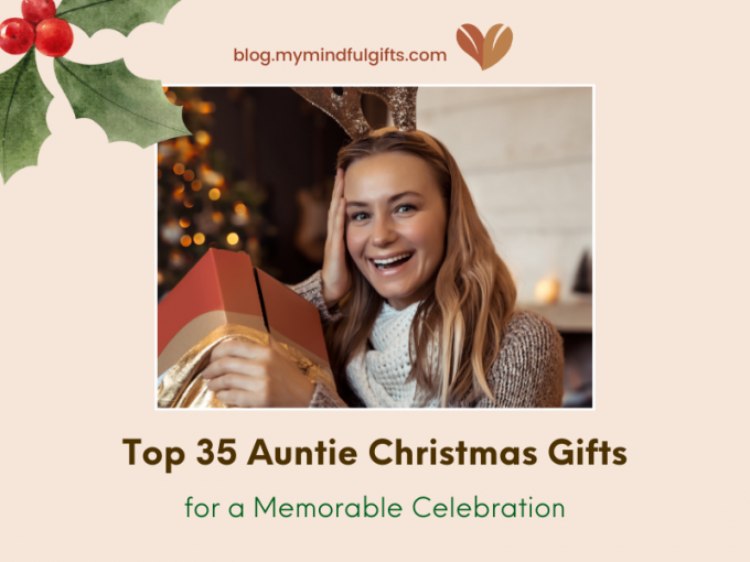 Top 35 Meaningful Gift Ideas: Auntie Christmas Gifts for a Memorable Celebration