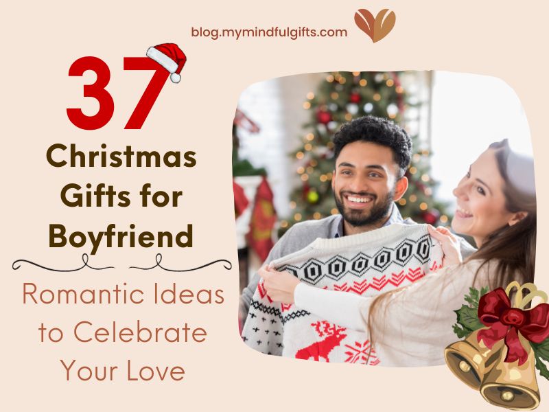 Top 37 Mindful Christmas Gifts for Boyfriend: Romantic Ideas