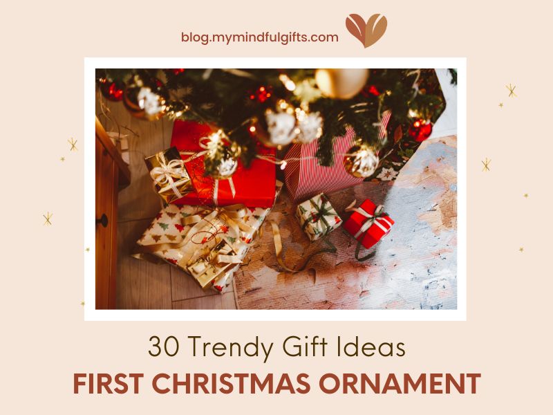 30 Trendy Gift Ideas: The Ultimate Guide for Your First Christmas Ornament