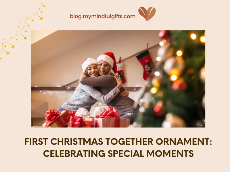30+ First Christmas Together Ornament:  Celebrating Special Moments