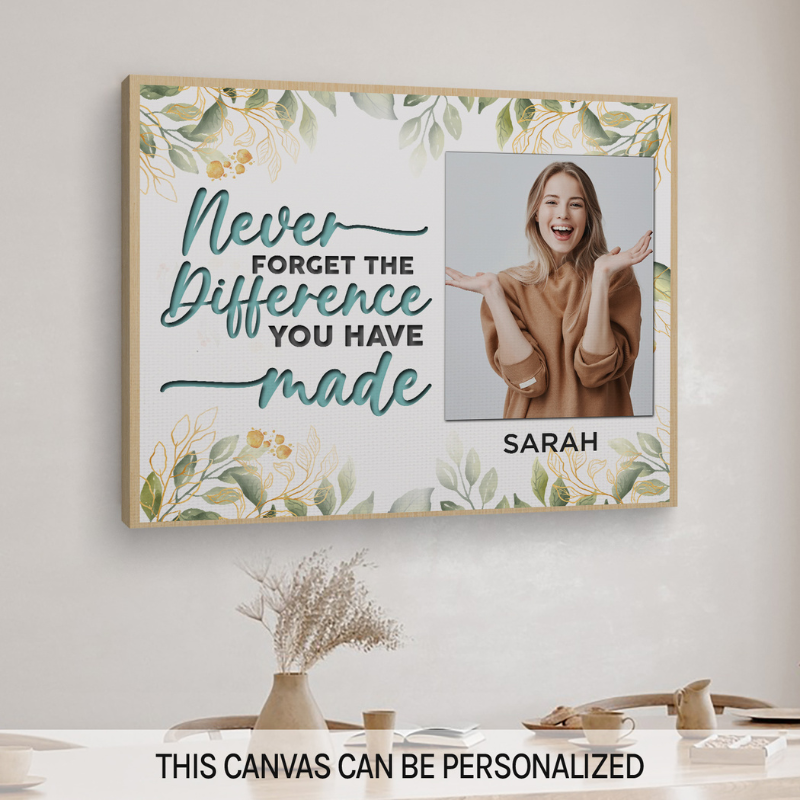 Custom Canvas Print "Never Forget The Difference You Have Made"