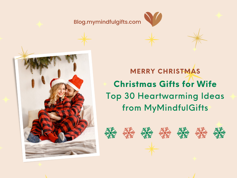 Christmas Gifts for Wife: Top 30 Heartwarming Ideas from MyMindfulGifts
