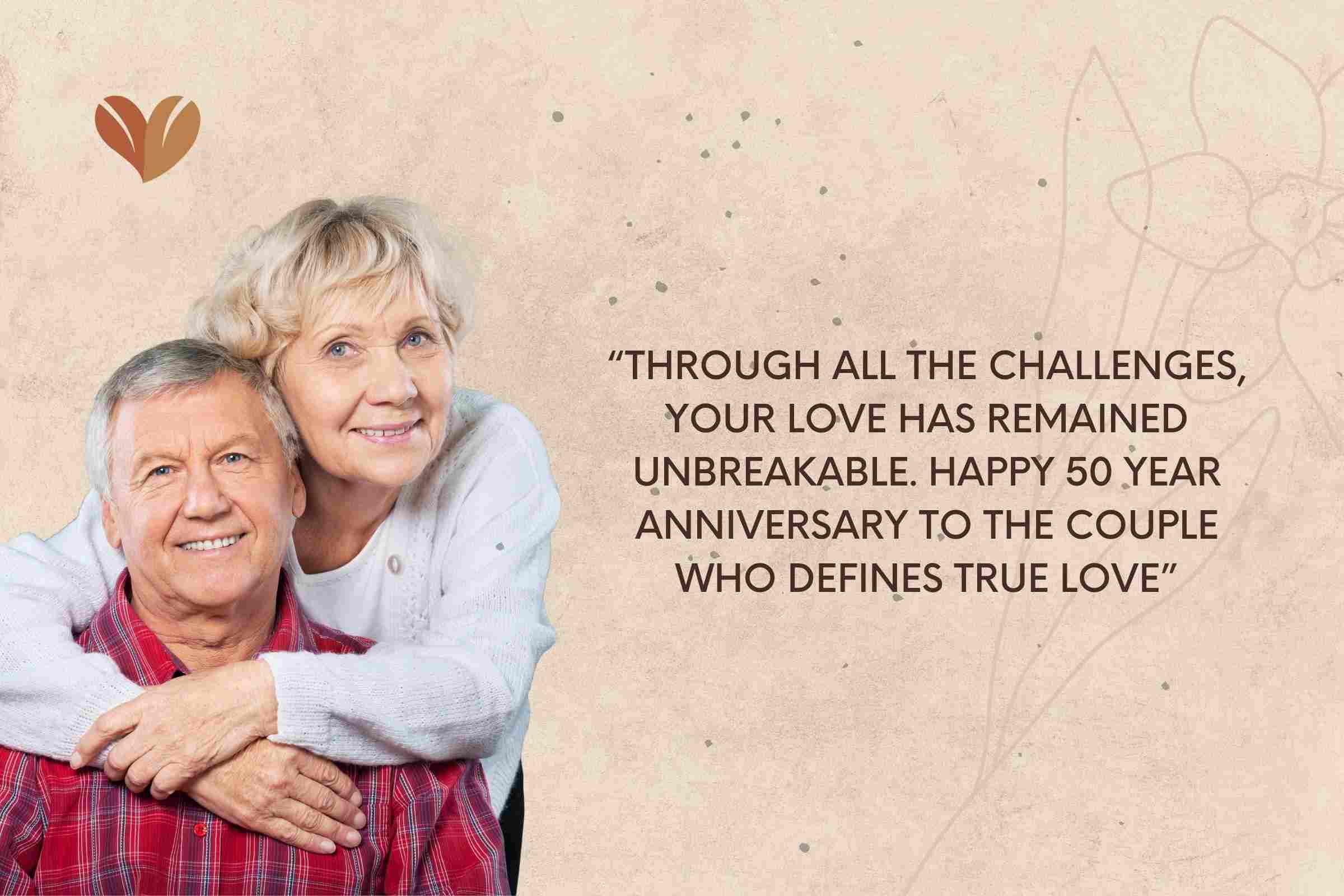 Through all the challenges, your love has remained unbreakable. Happy 50 year anniversary to the couple who defines true love.