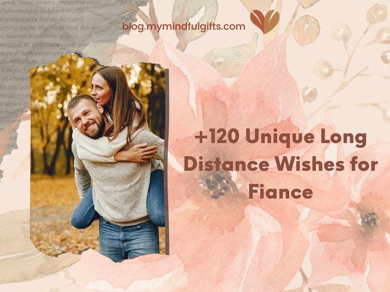 120+ Heartfelt Birthday Wishes for Fiance Long Distance