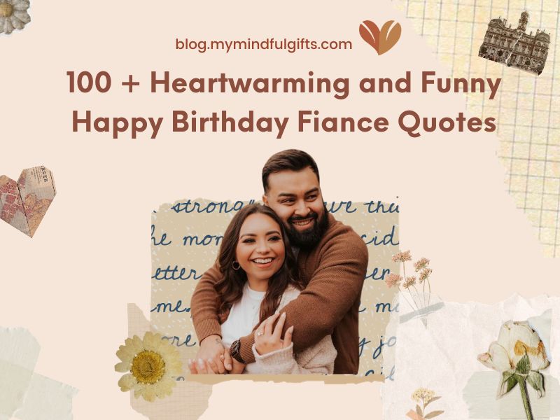 100+ Heartwarming Happy Birthday Fiance Quotes to Expressing Love