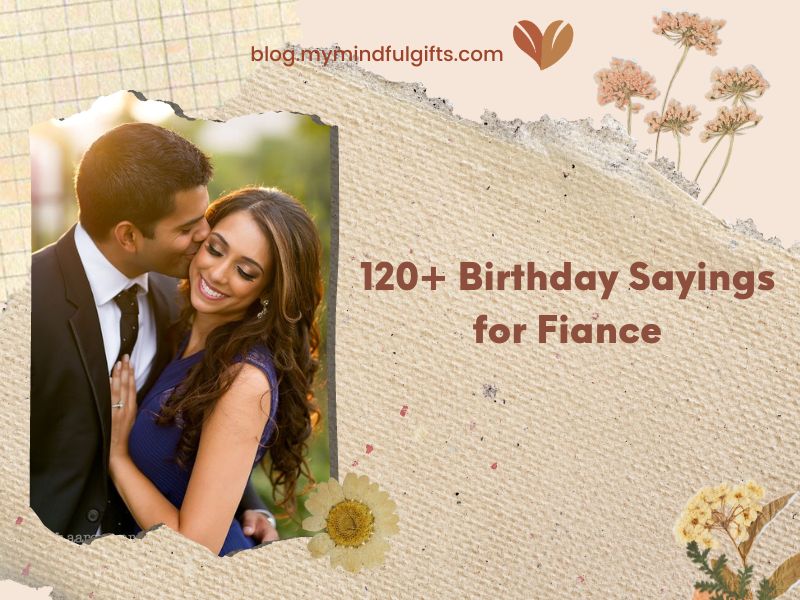 120+ Birthday Sayings for Fiance: Express Your Love With These Wishes