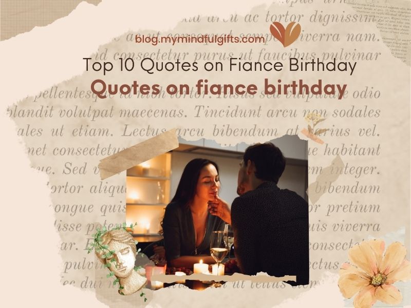 Top 10 Quotes on Fiance Birthday: Ideas and Inspiration