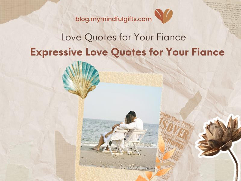 150 Expressive Love Quotes for Your Fiance