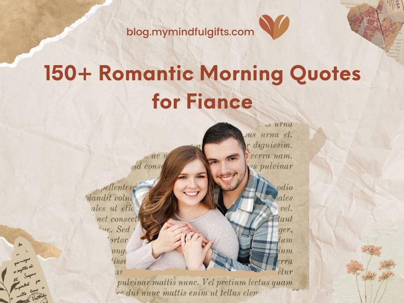 150+ Romantic Morning Quotes for Fiance: Loving Greetings
