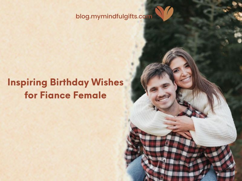 120+ Inspiring Birthday Wishes for fiance Female