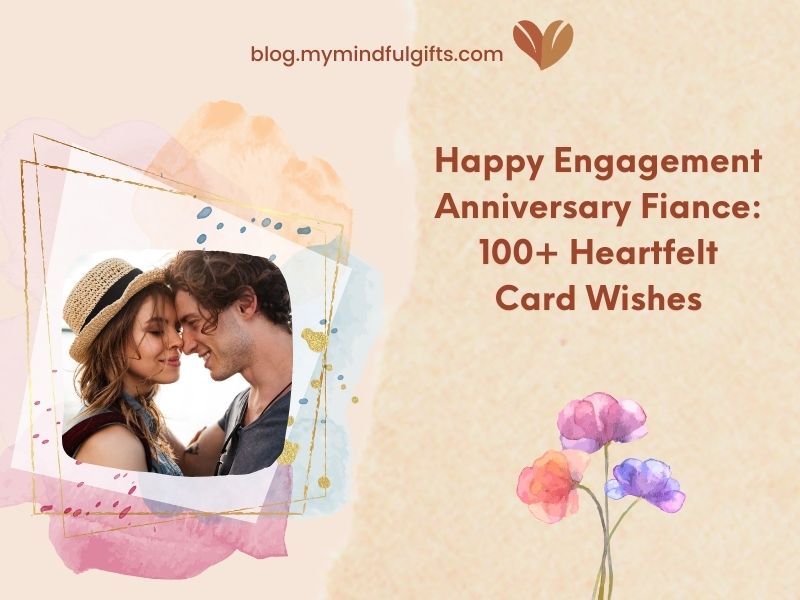 Happy Engagement Anniversary Fiance: 100+ Heartfelt Wishes