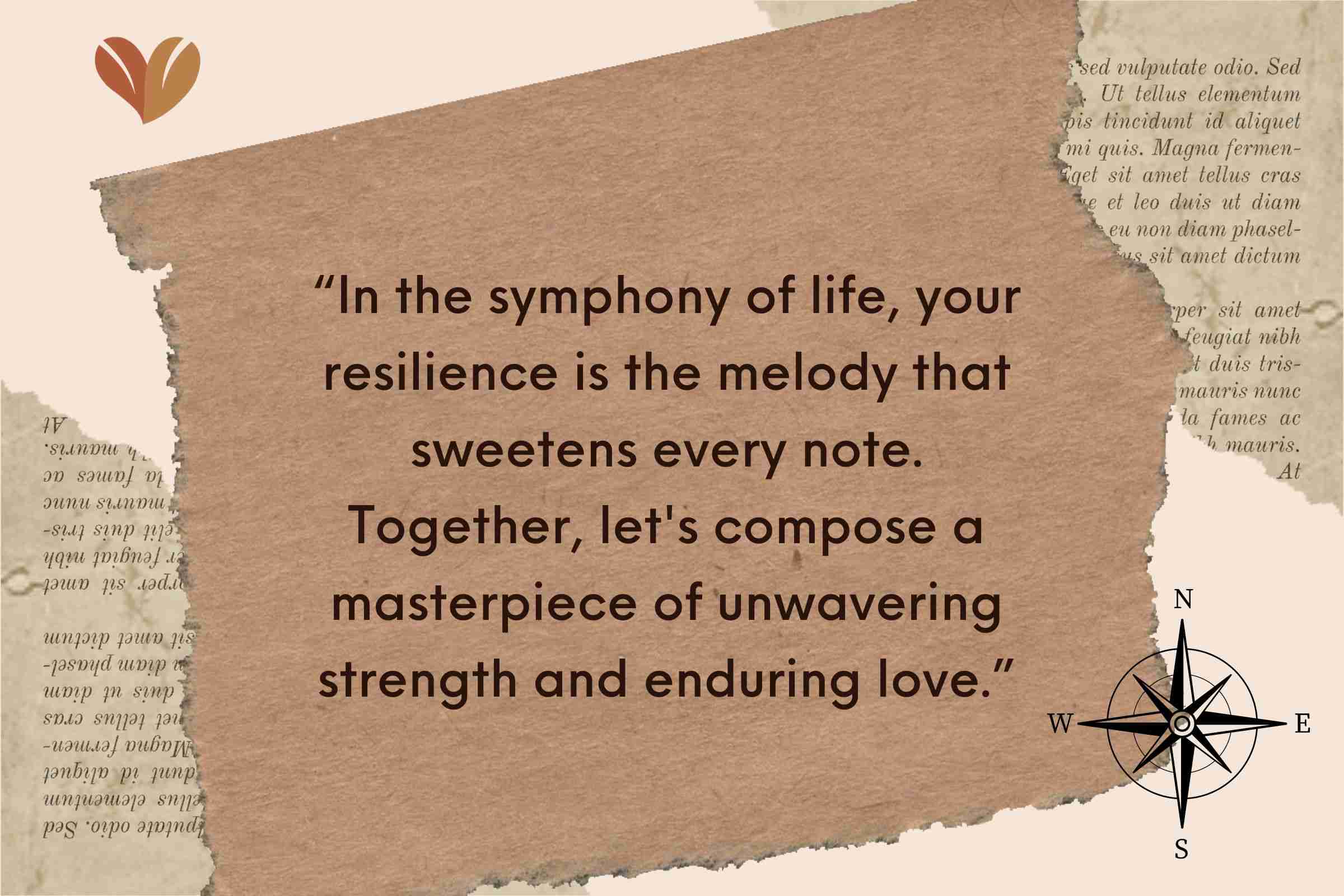 In the symphony of life, your resilience is the melody that sweetens every note