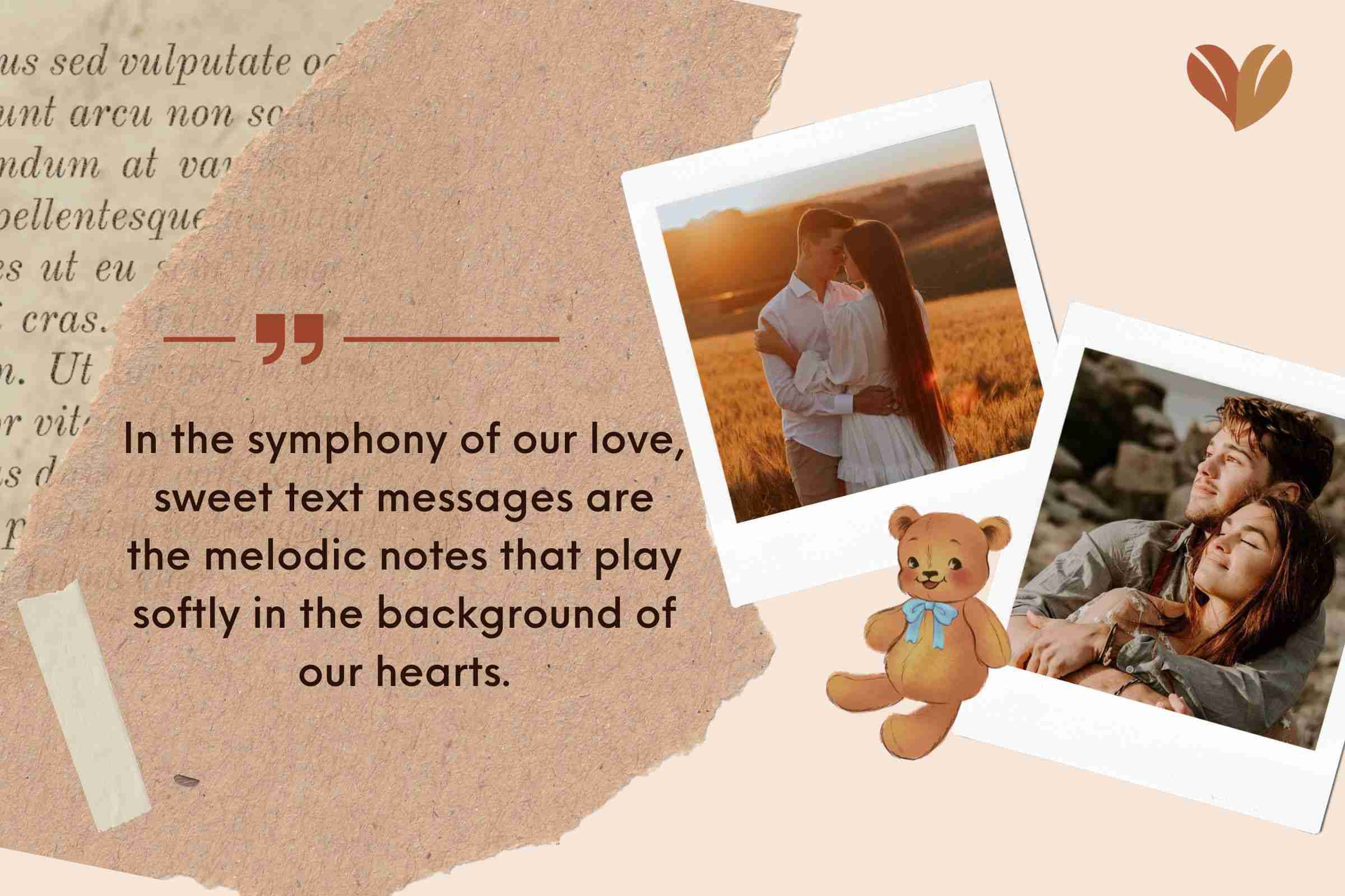 In the symphony of our love, sweet text messages are the melodic notes that play softly in the background of our hearts.
