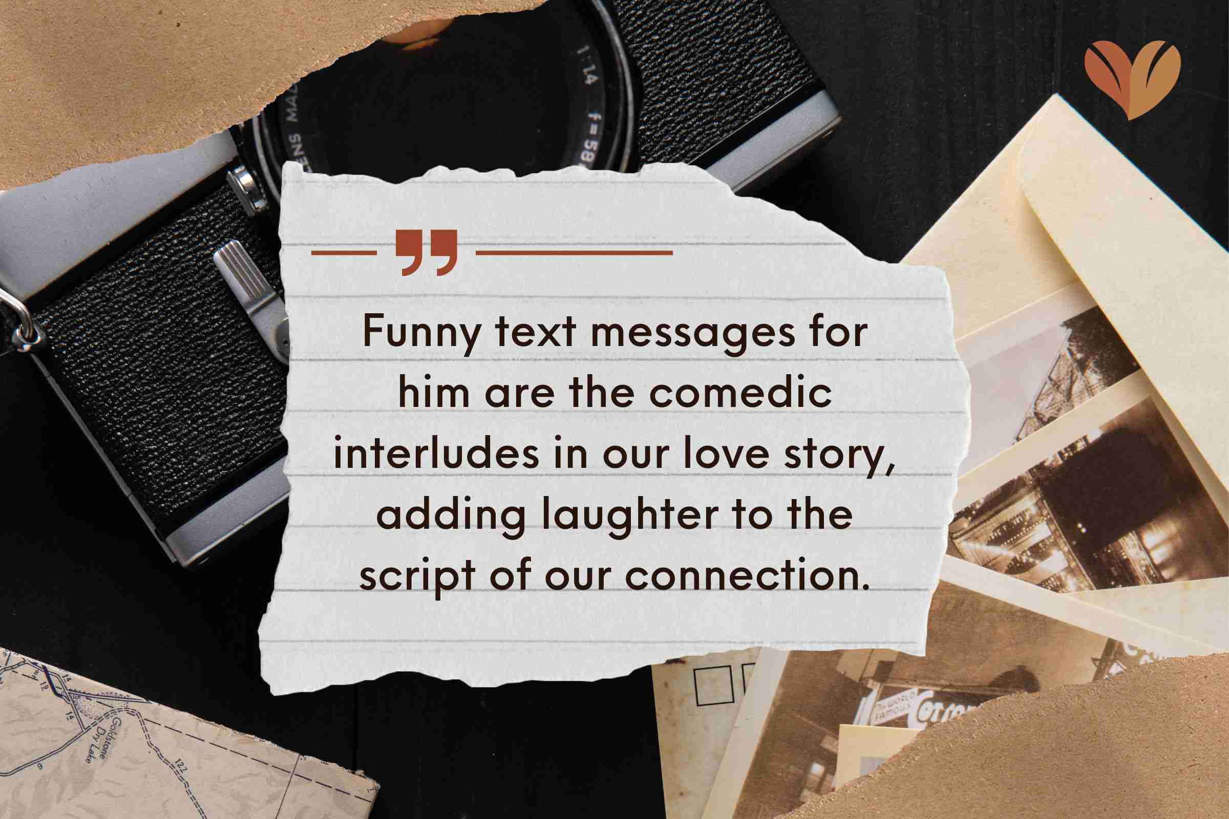 Funny text messages for him are the comedic interludes in our love story, adding laughter to the script of our connection.