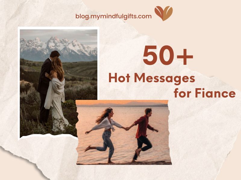 50+ Hot Messages for Fiance: A MyMindfulGifts’ Guide to Crafting Connection