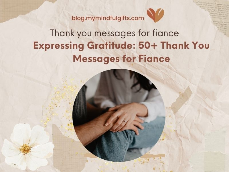 Expressing Gratitude: 50+ Thank You Messages for Fiance