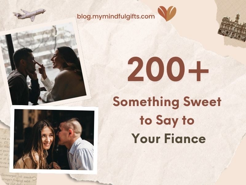 Unlocking Romance: 200+ Something Sweet to Say to Your Fiance