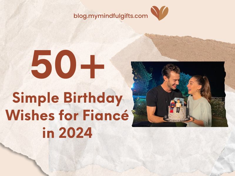 Simple Birthday Wishes for Fiancé | 50 Best Lover Messages, Wishes, and Greetings 2024