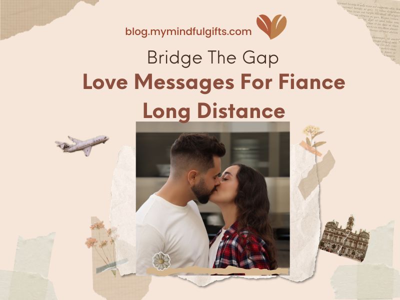 100+ Love Messages For Fiance Long Distance: Bridge The Gap