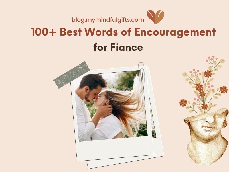 100+ Best Words of Encouragement for Fiance
