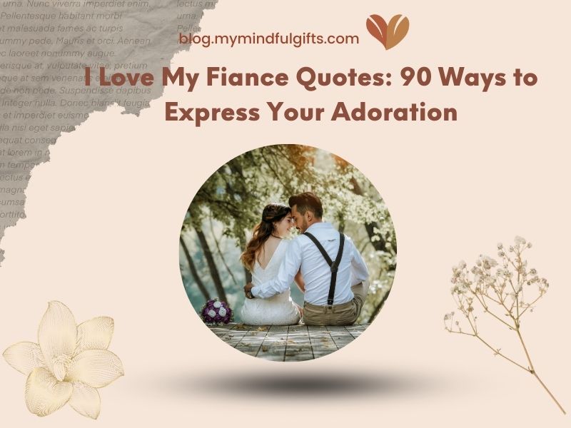 I Love My Fiance Quotes: 90 Ways to Express Your Adoration
