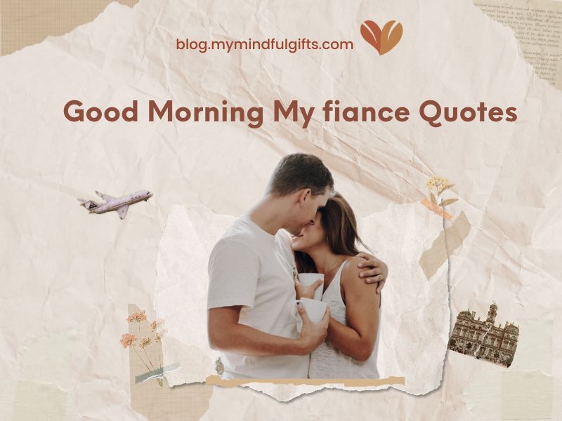 150+ Heartfelt Good Morning My fiance Quotes: Expressing Love at Dawn