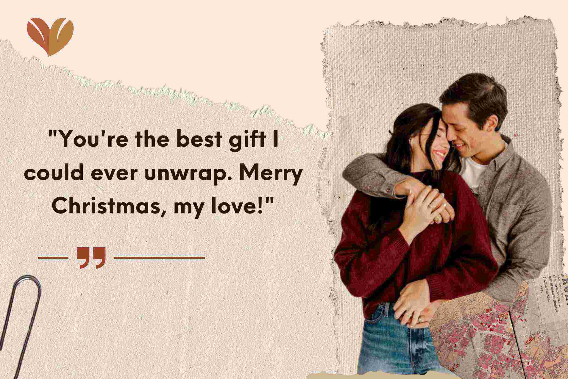 You're the best gift I could ever unwrap. Merry Christmas, my love!