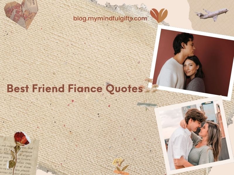 120+ Best Friend fiance Quotes: Heartwarming Affirmations for Love
